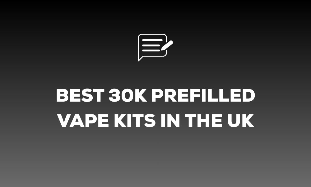 Best 30K Prefilled Vape Kits in the UK
