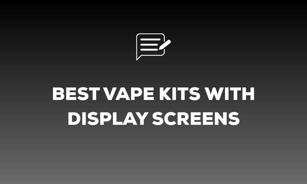Best Vape Kits With Display Screens