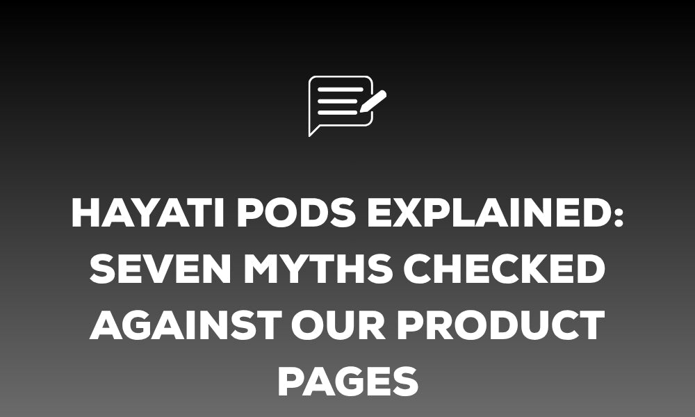 Hayati Pods Explained: Seven Myths Checked Against Our Product Pages