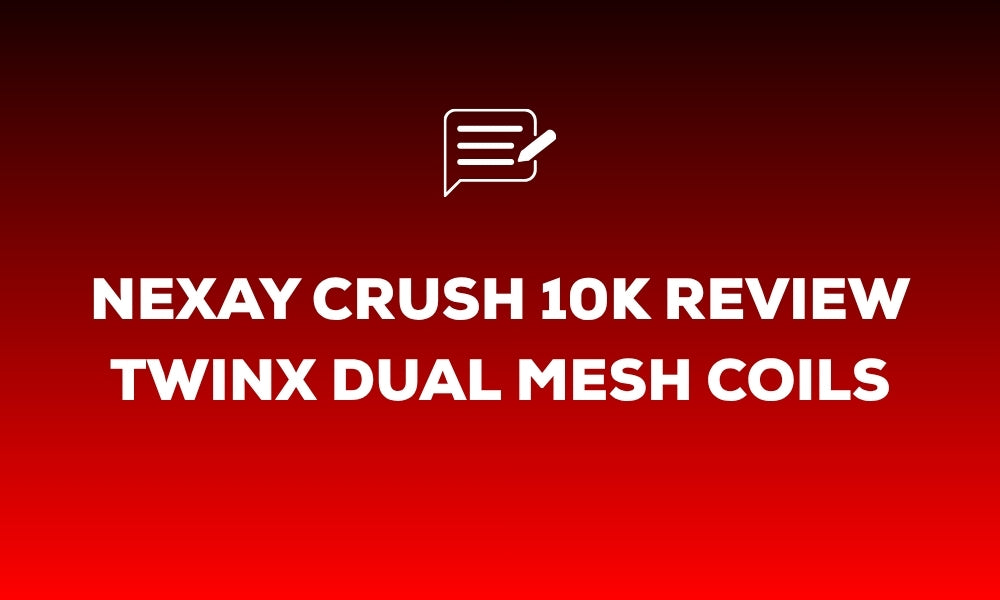 Nexay Crush 10K Review: TWINX Dual Mesh Coils and the 2ml Plus 8ml Refill System Explained