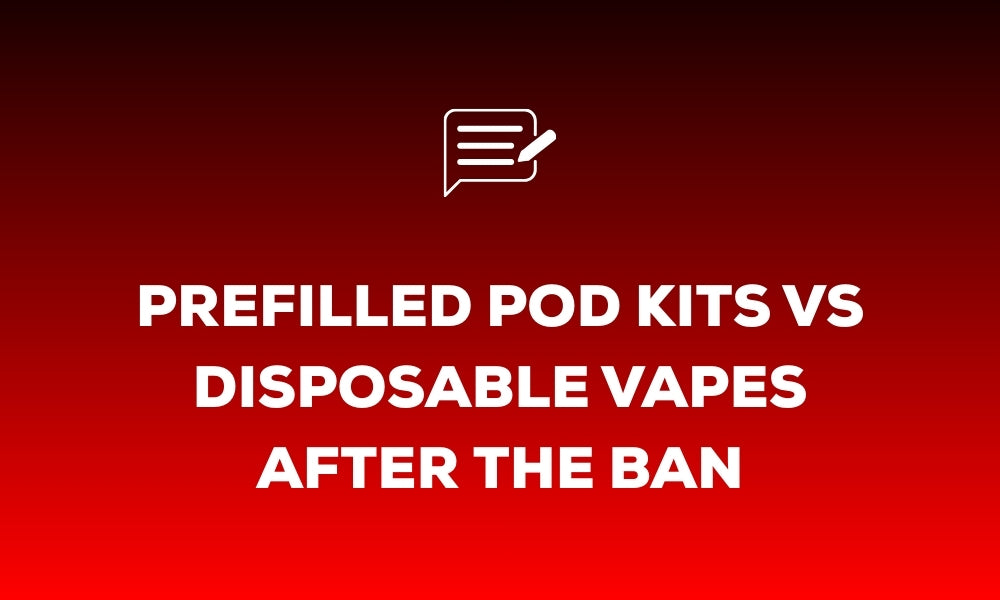 Prefilled Pod Kits vs Disposable Vapes After the Ban