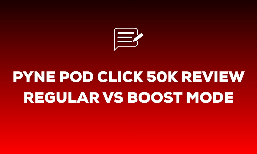 Pyne Pod Click 50K Review: Regular vs Boost Mode and the Pod Refill System Explained