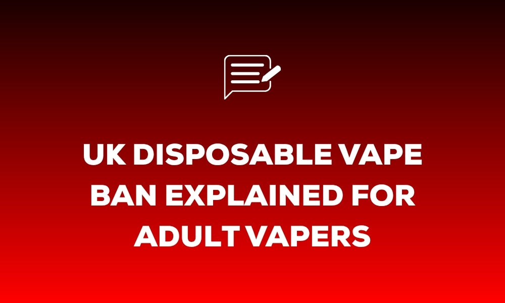 UK Disposable Vape Ban Explained for Adult Vapers