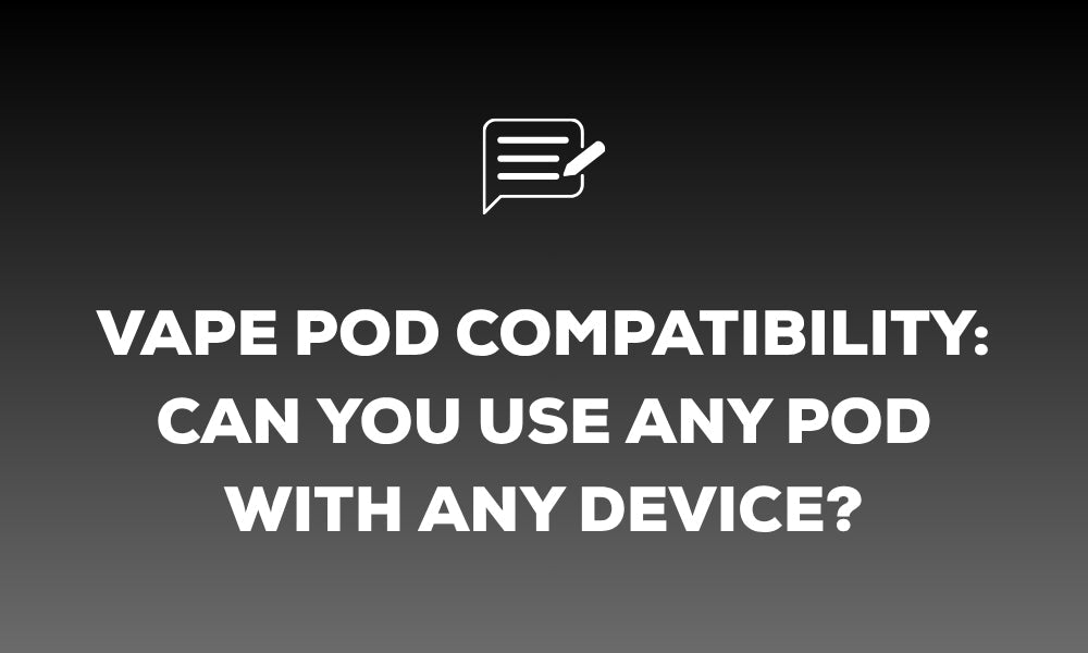 Vape Pod Compatibility: Can You Use Any Pod With Any Device?