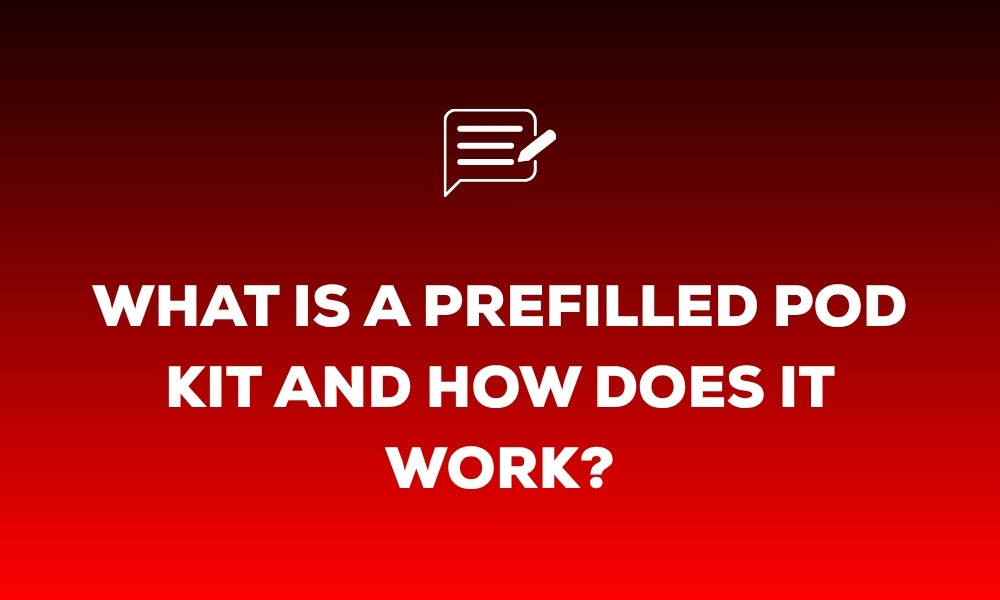 What Is a Prefilled Pod Kit and How Does It Work?