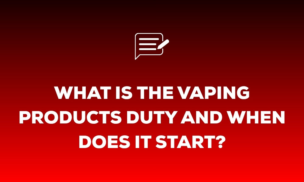 What Is the Vaping Products Duty and When Does It Start?