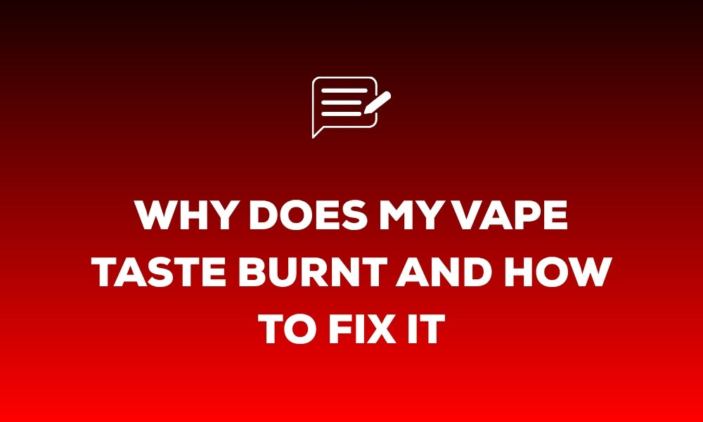 Why Does My Vape Taste Burnt and How to Fix It