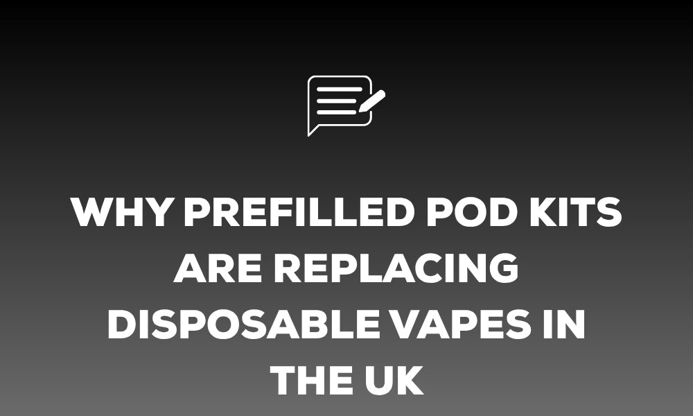 Why Prefilled Pod Kits Are Replacing Disposable Vapes in the UK