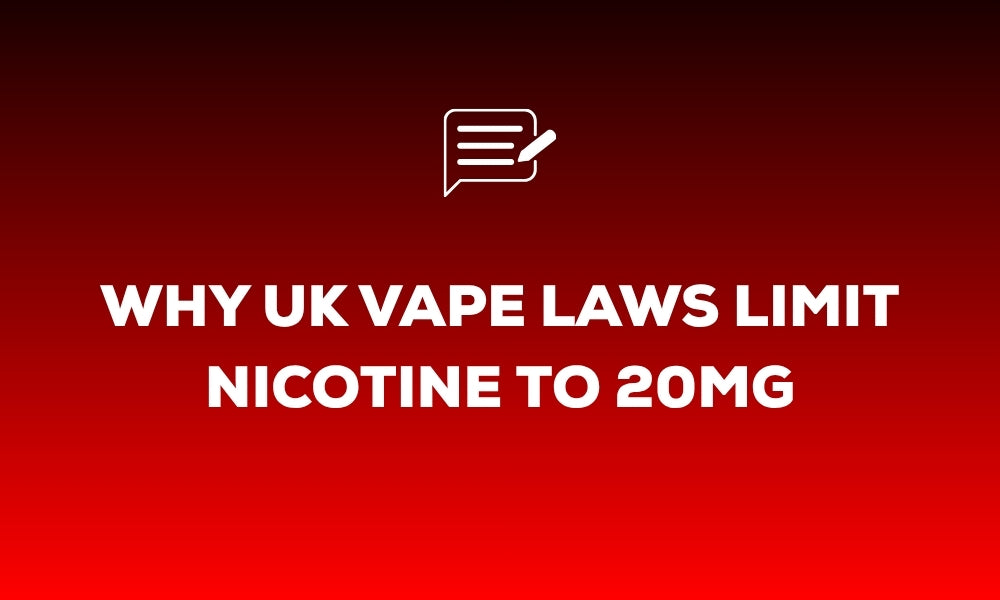 Why UK Vape Laws Limit Nicotine to 20mg
